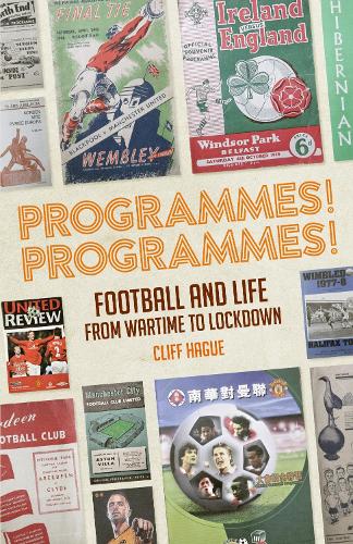 Паперова книга «Programmes! Programmes!: Football and Life from Wartime to Lockdown», автор Кліфф Хейг - фото №1