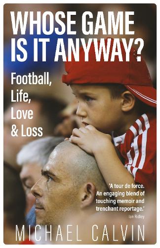 Бумажная книга «Whose Game Is It Anyway?: Football, Life, Love & Loss», автор Майкл Кельвин - фото №1