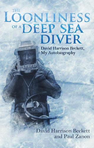 Бумажная книга «The Loonliness of a Deep Sea Diver: David Beckett, My Autobiography», авторов Дэвид Бекетт, Пол Занон - фото №1