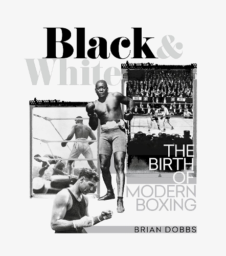 Бумажная книга «Black and White: The Birth of Modern Boxing», автор Брайан Доббс - фото №1