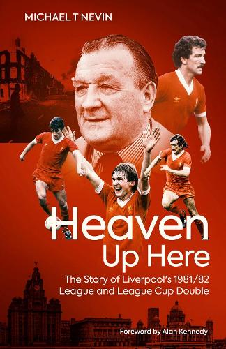 Бумажная книга «Heaven Up Here: The Story of Liverpool's 1981/82 League and League Cup Double», автор Майк Невин - фото №1