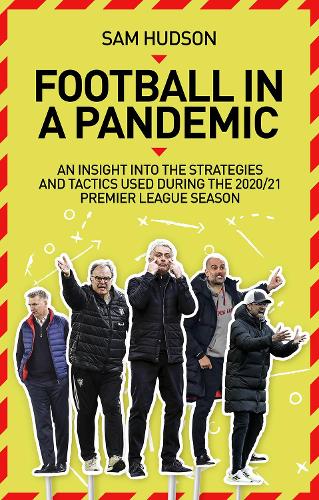 Паперова книга «Football in a Pandemic: An Insight into Premier League Tactics and Strategies Utilised During the 2020/21 Season», автор Сем Хадсон - фото №1