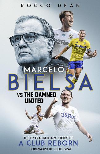 Бумажная книга «Marcelo Bielsa vs The Damned United: The Extraordinary Story of a Club Reborn», автор Рокко Дин - фото №1