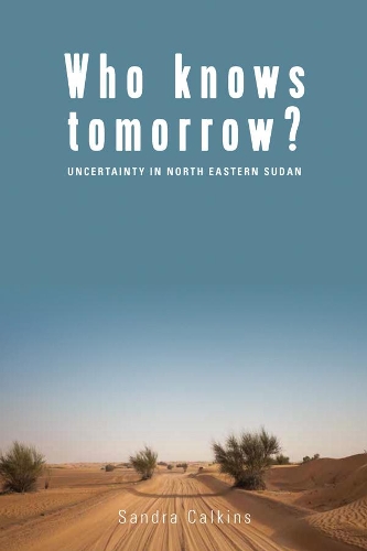 Паперова книга «Who Knows Tomorrow?: Uncertainty in North-Eastern Sudan», автор Сандра Калкінс - фото №1