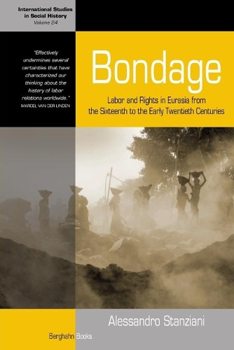 Бумажная книга «Bondage: Labor and Rights in Eurasia from the Sixteenth to the Early Twentieth Centuries», автор Алессандро Станциани - фото №1