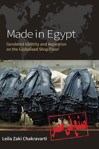 Паперова книга «Made In Egypt: Gendered Identity and Aspiration on the Globalised Shop Floor», автор Лейла Закі Чакраварті - фото №1