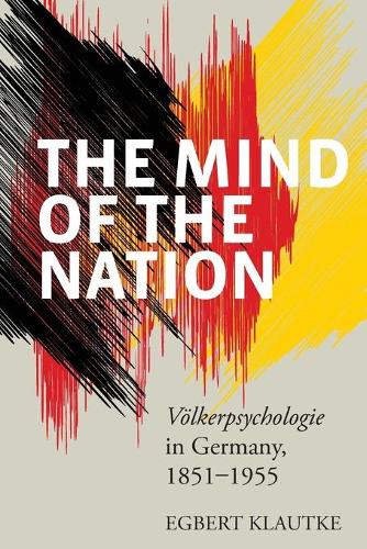 Бумажная книга «The Mind of the Nation: Völkerpsychologie in Germany, 1851-1955», автор Эгберт Клаутке - фото №1