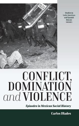 Бумажная книга «Conflict, Domination, and Violence: Episodes in Mexican Social History», автор Карлос Илладес - фото №1