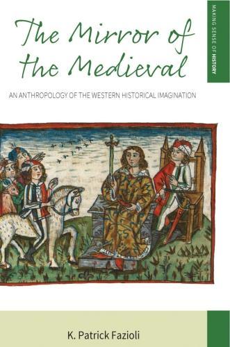 Бумажная книга «The Mirror of the Medieval: An Anthropology of the Western Historical Imagination», автор К. Патрик Фациоли - фото №1