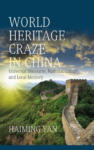 Бумажная книга «World Heritage Craze in China: Universal Discourse, National Culture, and Local Memory», автор Хаймин Янь - фото №1