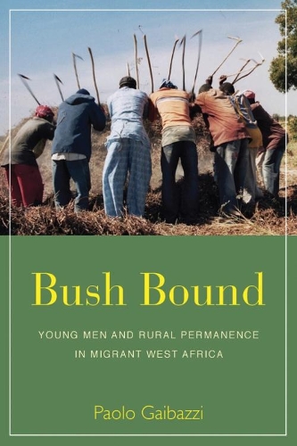 Паперова книга «Bush Bound: Young Men and Rural Permanence in Migrant West Africa», автор Паоло Ґайбацці - фото №1