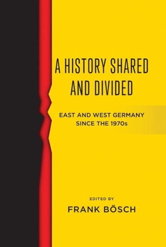 Бумажная книга «A History Shared and Divided: East and West Germany since the 1970s», автор Фрэнк Бош - фото №1