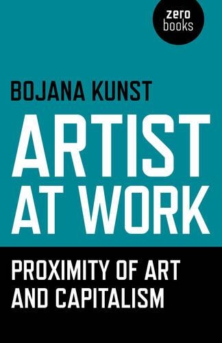 Бумажная книга «Artist at Work, Proximity of Art and Capitalism», автор Бояна Кунст - фото №1