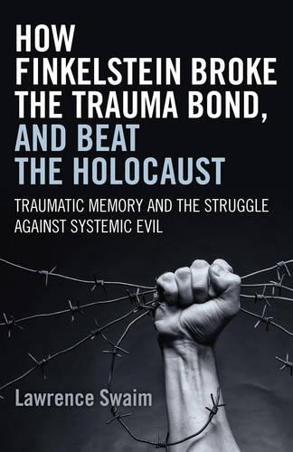 Бумажная книга «How Finkelstein Broke the Trauma Bond, and Beat – Traumatic Memory  and the Struggle Against Systemic Evil», автор Лоуренс Суэйм - фото №1