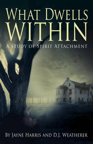 Бумажная книга «What Dwells Within: A Study of Spirit Attachment», авторов Дэн Визерер, Джейн Харрис - фото №1