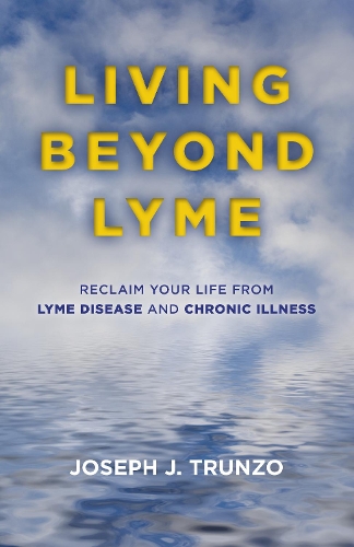 Бумажная книга «Living Beyond Lyme: Reclaim Your Life From Lyme Disease and Chronic Illness», автор Джозеф Дж. Трунзо - фото №1