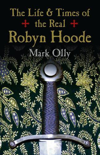 Бумажная книга «Life & Times of the Real Robyn Hoode, The», автор Марк Олли - фото №1