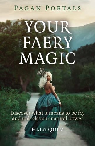 Бумажная книга «Pagan Portals – Your Faery Magic – Discover what it means to be fey and unlock your natural power», автор Хало Куин - фото №1