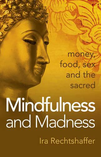 Бумажная книга «Mindfulness and Madness – money, food, sex and the sacred», автор Айра Рехтшаффер - фото №1