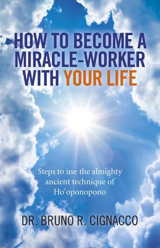 Бумажная книга «How to Become a Miracle–Worker with Your Life – Steps to use the almighty ancient technique of Ho`oponopono», автор Бруно Р. Синьяко - фото №1