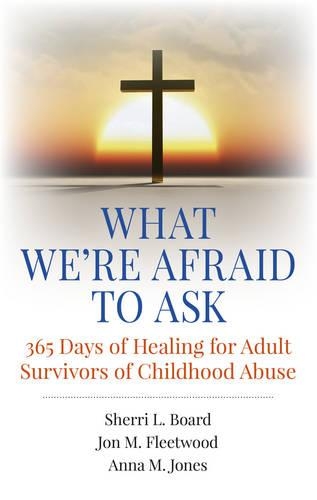 Бумажная книга «What We`re Afraid to Ask: 365 Days of Healing for Adult Survivors of Childhood Abuse», авторов Джон М. Флитвуд, Борд - фото №1