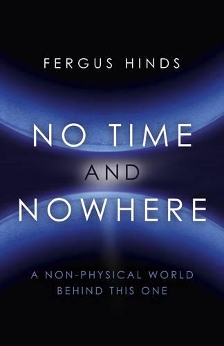 Паперова книга «No Time and Nowhere – A Non–Physical World Behind this One», автор Фергус Хіндс - фото №1