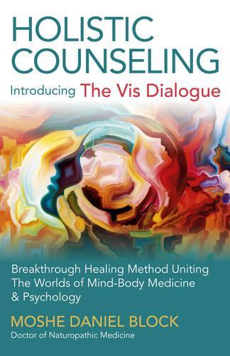 Бумажная книга «Holistic Counseling – Introducing the Vis Dialog – Breakthrough Healing Method Uniting The Worlds of Mind–Body Medicine & Psychology», автор Моше Даниэль Блок - фото №1