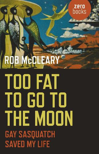 Бумажная книга «Too Fat to go to the Moon: Gay Sasquatch Saved My Life», автор Роб Макклири - фото №1