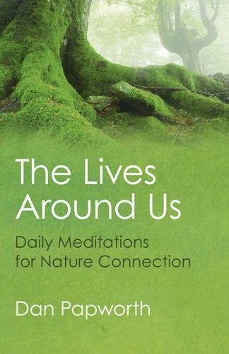 Бумажная книга «Lives Around Us, The – Daily Meditations for Nature Connection», автор Дэн Папворт - фото №1