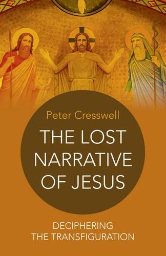 Бумажная книга «Lost Narrative of Jesus, The – deciphering the transfiguration», автор Питер Крессвелл - фото №1