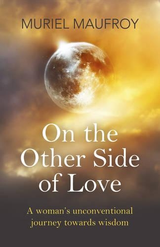 Бумажная книга «On the Other Side of Love – A woman`s unconventional journey towards wisdom», автор Мюриэл Мофрой - фото №1