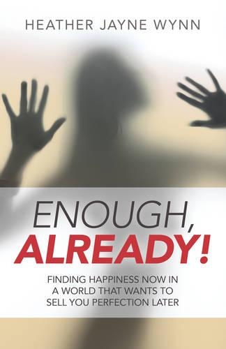 Бумажная книга «Enough, Already! – Finding Happiness Now in a World That Wants to Sell You Perfection Later», автор Хизер Уинн - фото №1