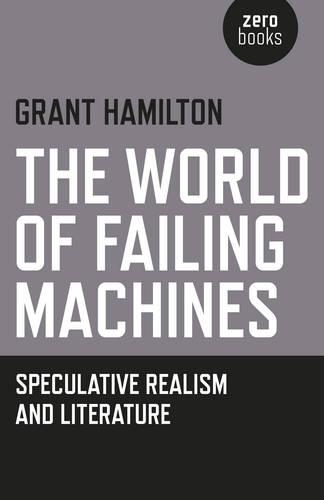 Бумажная книга «World of Failing Machines, The – Speculative Realism and Literature», автор Грант Гамильтон - фото №1
