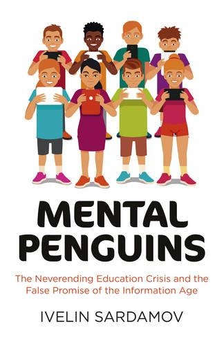 Бумажная книга «Mental Penguins – The Neverending Education Crisis and the False Promise of the Information Ð ge», автор Ивелин Сардамов - фото №1