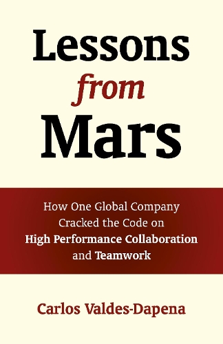 Бумажная книга «Lessons from Mars: How One Global Company Cracked the Code on High Performance Collaboration and Teamwork», автор Карлос Вальдес-Дапена - фото №1