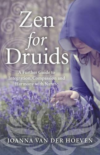 Бумажная книга «Zen for Druids – A Further Guide to Integration, Compassion and Harmony with Nature», автор Джоанна Ван дер Хувен - фото №1