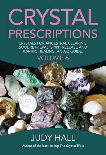 Бумажная книга «Crystal Prescriptions volume 6 – Crystals for ancestral clearing, soul retrieval, spirit release and karmic healing. An A–Z guide.», автор Джуди Холл - фото №1