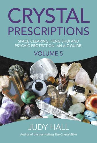 Паперова книга «Crystal Prescriptions volume 5 – Space clearing, Feng Shui and Psychic Protection. An A–Z guide.», автор Джуді Холл - фото №1