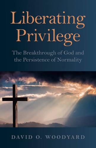 Бумажная книга «Liberating Privilege – The Breakthrough of God and the Persistence of Normality», автор Дэвид Вудьярд - фото №1