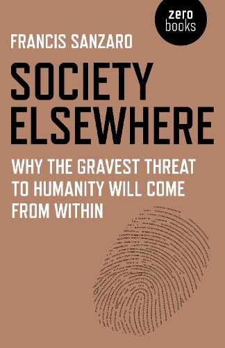Бумажная книга «Society Elsewhere: Why the Gravest Threat to Humanity Will Come From Within», автор Фрэнсис Санзаро - фото №1