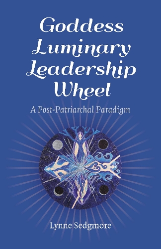 Бумажная книга «Goddess Luminary Leadership Wheel: A Post-Patriarchal Paradigm», автор Линн Седжмор - фото №1
