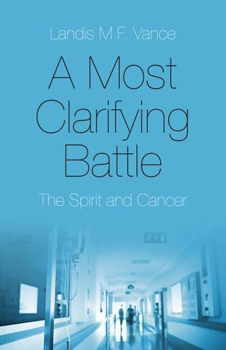 Бумажная книга «Most Clarifying Battle, A – The Spirit and Cancer», автор Лэндис М. Ф. Вэнс - фото №1