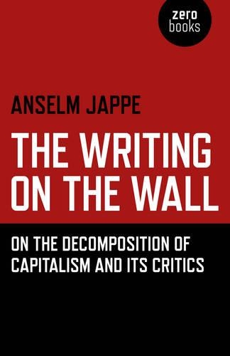 Бумажная книга «Writing on the Wall, The – On the Decomposition of Capitalism and Its Critics», авторов Аластер Хемменс, Ансельм Джаппе - фото №1