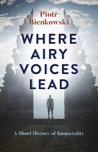 Бумажная книга «Where Airy Voices Lead: A Short History of Immortality», автор Петр Бьенковский - фото №1