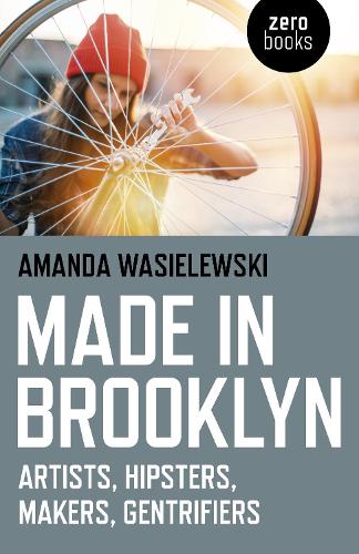 Паперова книга «Made in Brooklyn: Artists, Hipsters, Makers, Gentrifiers», автор Аманда Василевські - фото №1
