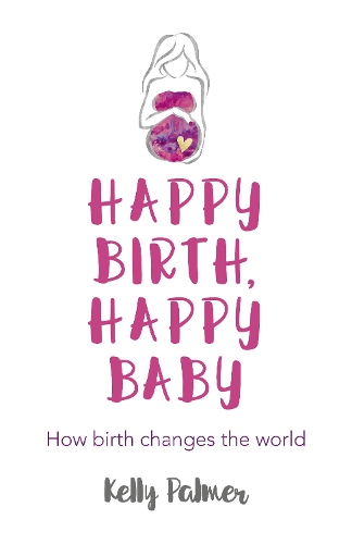 Бумажная книга «Happy Birth, Happy Baby: How birth changes the world», автор Келли Палмер - фото №1