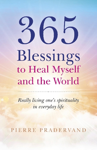 Бумажная книга «365 Blessings to Heal Myself and the World: Really living one’s spirituality in everyday life», автор Пьер Прадерванд - фото №1