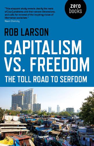 Бумажная книга «Capitalism vs. Freedom: The Toll Road to Serfdom», автор Роб Ларсон - фото №1