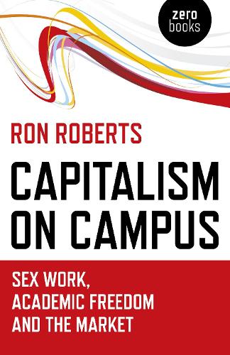Бумажная книга «Capitalism on Campus: Sex Work, Academic Freedom and the Market», автор Рон Робертс - фото №1