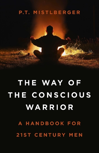 Бумажная книга «Way of the Conscious Warrior, The: A Handbook for 21st Century Men», автор П. Т. Мистлбергер - фото №1